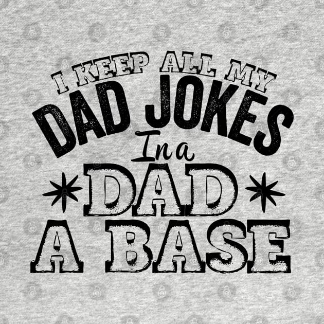 I Keep All My Dad Jokes In A Dad A Base, Vintage Father Dad, by kirkomed